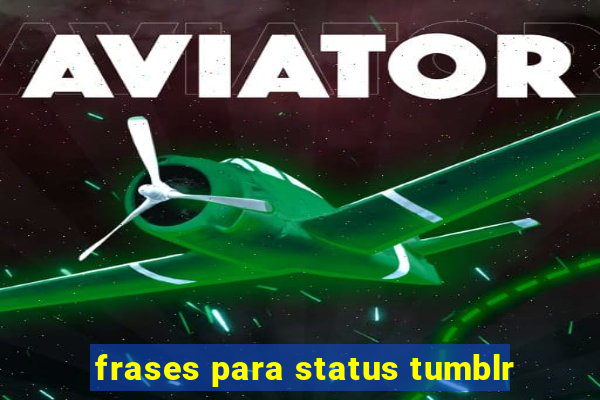 frases para status tumblr